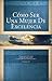 Cómo Ser Una Mujer De Excelencia by Cynthia Heald