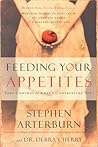 Feeding Your Appetites: Take Control of What's Controlling You! Feeding Your Appetites: Take Control of What's Controlling You!