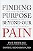 Finding Purpose Beyond Our Pain by Paul D. Meier