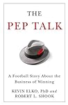 The Pep Talk: A Football Story about the Business of Winning The Pep Talk: A Football Story about the Business of Winning