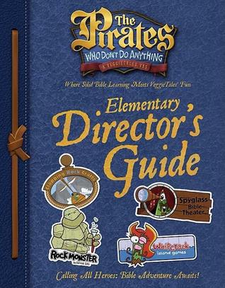 The Pirates Who Don't Do Anything Elementary Director's Guide (The Pirates Who Don't Do Anything: a Veggietales Vbs)