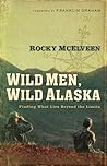 Wild Men, Wild Alaska by Rocky McElveen