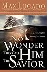 No Wonder They Call Him Savior: Experience the Truth of the Cross