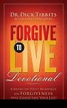 Forgive to Live Devotional: How Forgiveness Will Save Your Life