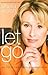 Let Go: Live Free of the Bu...