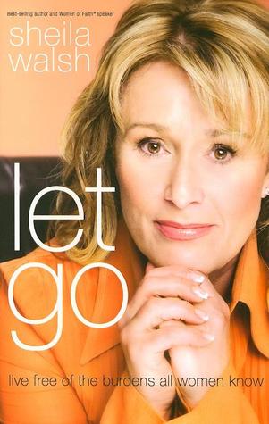 Let Go: Live Free of the Burdens All Women Know (Hardcover)