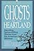 Ghosts of the Heartland: Haunting, Spine-Chilling Stories from the American Midwest