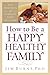 How To Be A Happy, Healthy Family
