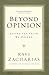 Beyond Opinion by Ravi Zacharias