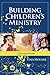 Building Children's Ministry: A Practical Guide