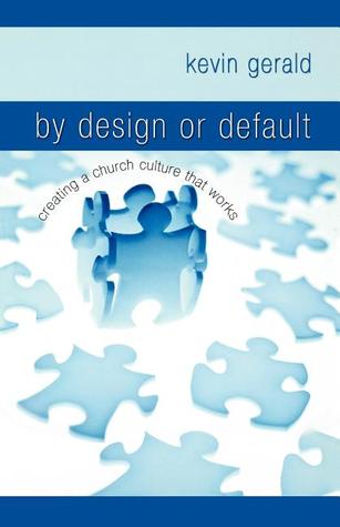 By Design or Default?: Creating a Church Culture that Works