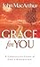 Grace for You by John F. MacArthur Jr.