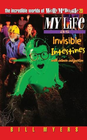 My Life as Invisible Intestines (with Intense Indigestion) (The Incredible Worlds of Wally McDoogle, #20)