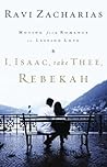 I, Isaac, Take Thee, Rebekah by Ravi Zacharias