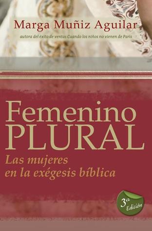 Femenino Plural / Feminine Plural: Las mujeres en la exegesis biblica / Women in the Biblical Exegesis (Spanish Edition)