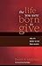 The Life You Were Born to Give by David H. McKinley