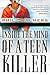 Inside the Mind of a Teen Killer: Reasons, Warning Signs, and a Prevention Game Plan for Parents and Educators