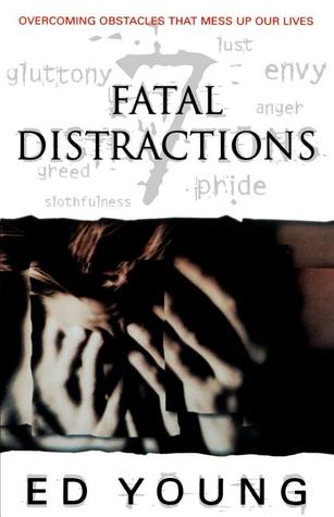 Fatal Distractions <i>seven Obstacles That Mess Up Our Lives</i>