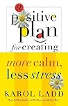 A Positive Plan For Creating More Calm Less Stress
