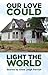 Our Love Could Light the World by Anne Leigh Parrish Our Love Could Light the World by Anne Leigh Parrish