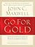 Go for Gold by John C. Maxwell