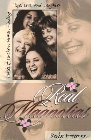 The Real Magnolias: Stories of Southern Women Finding Hope, Love, and Laughter