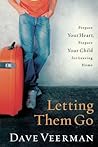Letting Them Go: Prepare Your Heart, Prepare Your Child for Leaving Home