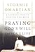 Praying God's Will For Your Life by Stormie Omartian