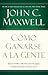 Cómo ganarse a la gente: Descubra los principios que siempre funcionan con las personas (Spanish Edition)