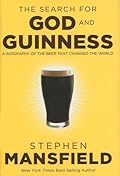 The Search for God and Guinness: A Biography of the Beer That Changed the World
