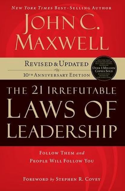 The 21 Irrefutable Laws of Leadership: Follow Them and People Will Follow You