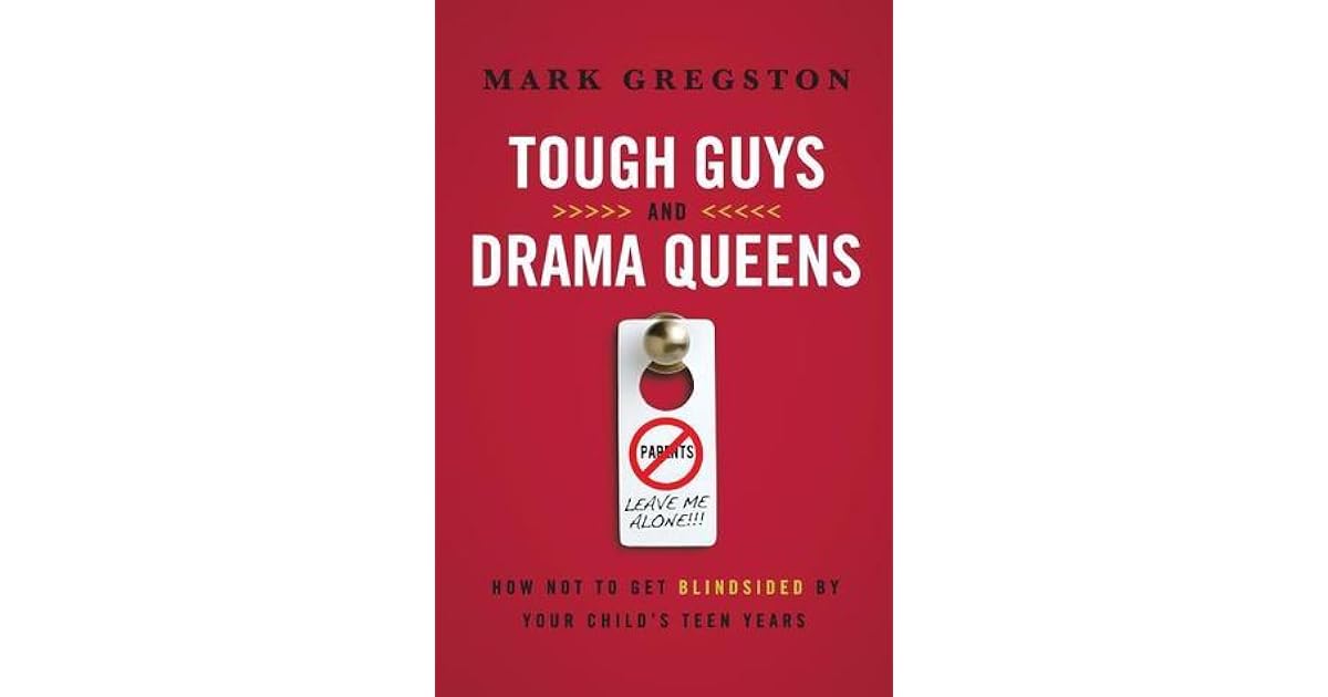 Tough Guys and Drama Queens How Not to Get Blindsided by Your Child's