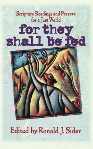 The For They Shall Be Fed: Scripture Readings and Prayers for a Just World