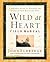 Wild at Heart Field Manual: A Personal Guide to Discover the Secret of Your Masculine Soul