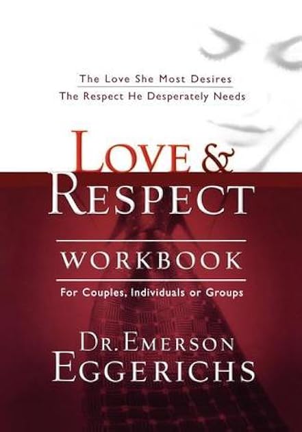 Love and Respect Workbook: The Love She Most Desires; The Respect He Desperately Needs