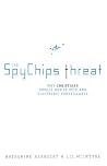 The Spychips Threat: Why Christians Should Resist RFID and Electronic Surveillance The Spychips Threat: Why Christians Should Resist RFID and Electronic Surveillance