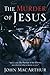 The Murder of Jesus: A Stud...