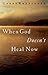 When God Doesn't Heal Now by Larry Keefauver