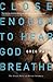 Close Enough to Hear God Breathe: The Great Story of Divine Intimacy