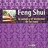 Feng Shui, la salud y el bienestar en tu casa: Fórmulas orientales para mejorar la salud y la prosperidad de tu casa (Spanish Edition) Feng Shui, la salud y el bienestar en tu casa: Fórmulas orientales para mejorar la salud y la prosperidad de tu casa (Spanish Edition)