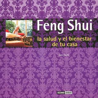 Feng Shui, la salud y el bienestar en tu casa: Fórmulas orientales para mejorar la salud y la prosperidad de tu casa (Spanish Edition)
