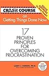 Crash Course On Getting Things Done Now: 17 Proven Principals for Overcoming Procrastination Crash Course On Getting Things Done Now: 17 Proven Principals for Overcoming Procrastination