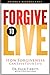 Forgive to Live: How Forgiveness Can Save Your Life