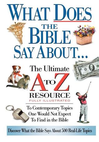 What Does The Bible Say About... The Ultimate A To Z Resource