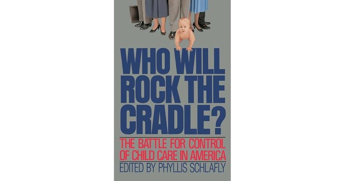 Who Will Rock the Cradle? by Phyllis Schlafly