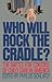 Who Will Rock the Cradle? by Phyllis Schlafly Who Will Rock the Cradle? by Phyllis Schlafly