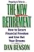 The New Retirement How To Secure Financial Freedom And Live Out Your Dreams