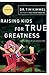 Raising Kids for True Greatness: Redefine Success for You and Your Child