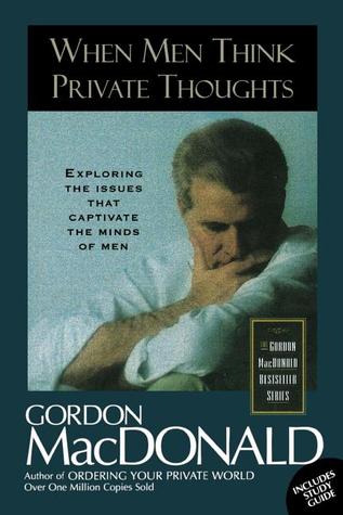 When Men Think Private Thoughts: Exploring The Issues That Captivate The Minds Of Men