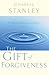 The Gift of Forgiveness by Charles F. Stanley The Gift of Forgiveness by Charles F. Stanley